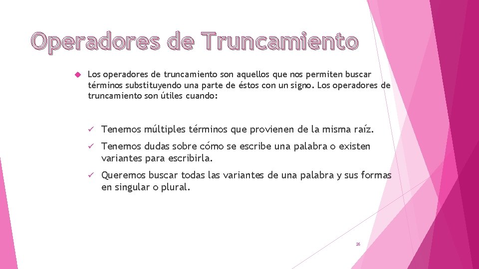 Operadores de Truncamiento Los operadores de truncamiento son aquellos que nos permiten buscar términos Operadores de Truncamiento Los operadores de truncamiento son aquellos que nos permiten buscar términos