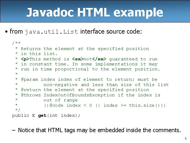 Javadoc HTML example • from java. util. List interface source code: /** * Returns