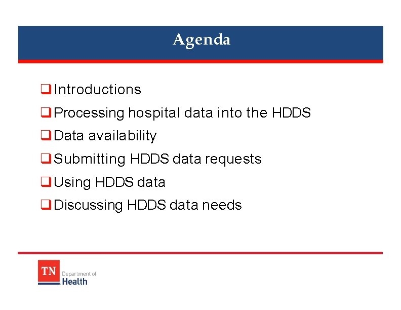 Agenda Introductions Processing hospital data into the HDDS Data availability Submitting HDDS data requests