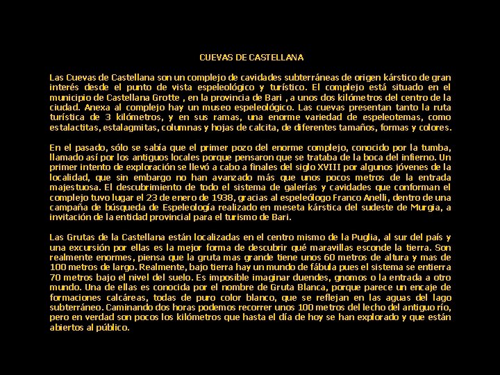 CUEVAS DE CASTELLANA Las Cuevas de Castellana son un complejo de cavidades subterráneas de