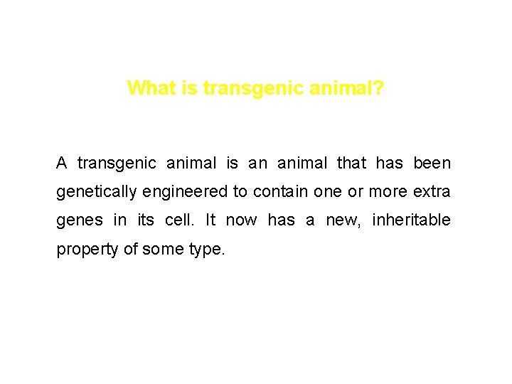 What is transgenic animal? A transgenic animal is an animal that has been genetically