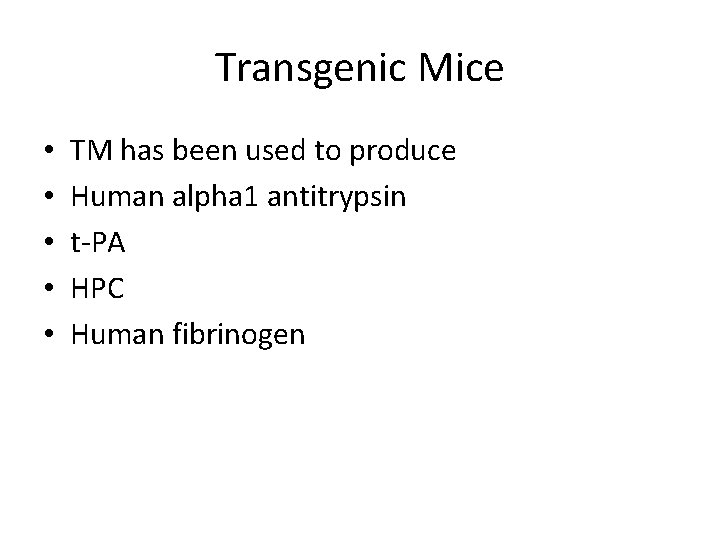 Transgenic Mice • • • TM has been used to produce Human alpha 1