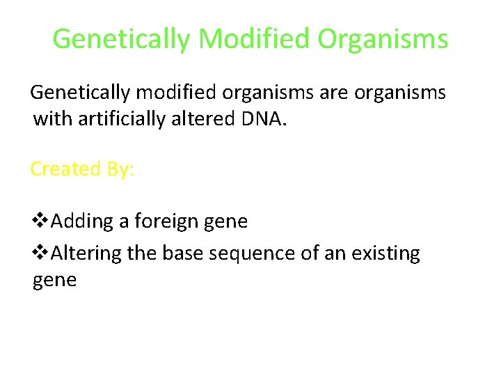 Genetically Modified Organisms Genetically modified organisms are organisms with artificially altered DNA. Created By: