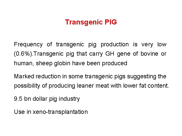 Transgenic PIG Frequency of transgenic pig production is very low (0. 6%). Transgenic pig