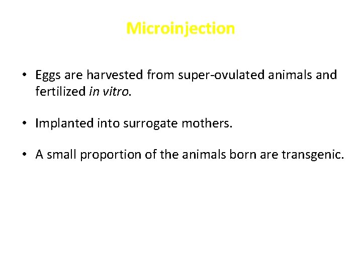 Microinjection • Eggs are harvested from super ovulated animals and fertilized in vitro. •