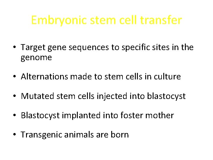 Embryonic stem cell transfer • Target gene sequences to specific sites in the genome