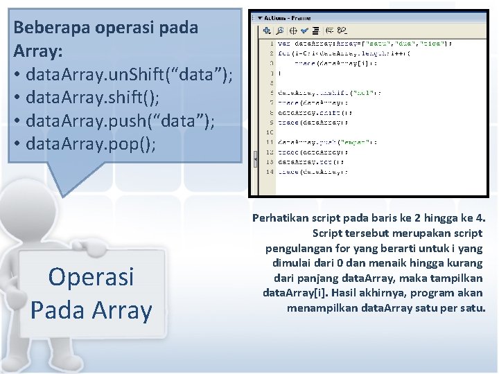 Beberapa operasi pada Array: • data. Array. un. Shift(“data”); • data. Array. shift(); •