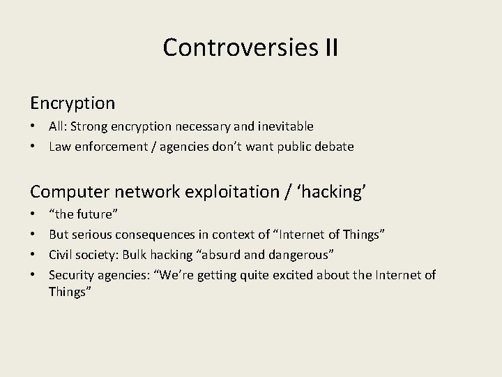 Controversies II Encryption • All: Strong encryption necessary and inevitable • Law enforcement /