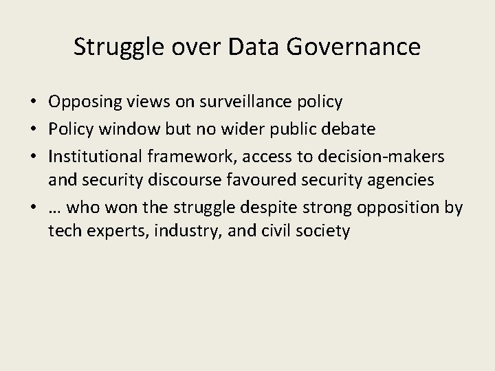 Struggle over Data Governance • Opposing views on surveillance policy • Policy window but