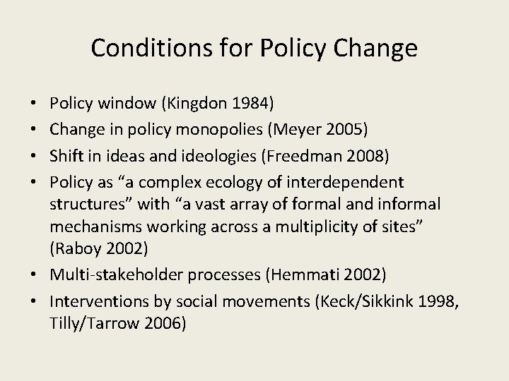 Conditions for Policy Change Policy window (Kingdon 1984) Change in policy monopolies (Meyer 2005)