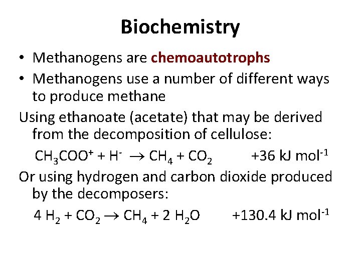 Biochemistry • Methanogens are chemoautotrophs • Methanogens use a number of different ways to