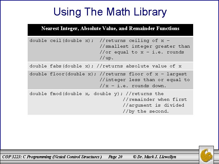 Using The Math Library Nearest Integer, Absolute Value, and Remainder Functions double ceil(double x);