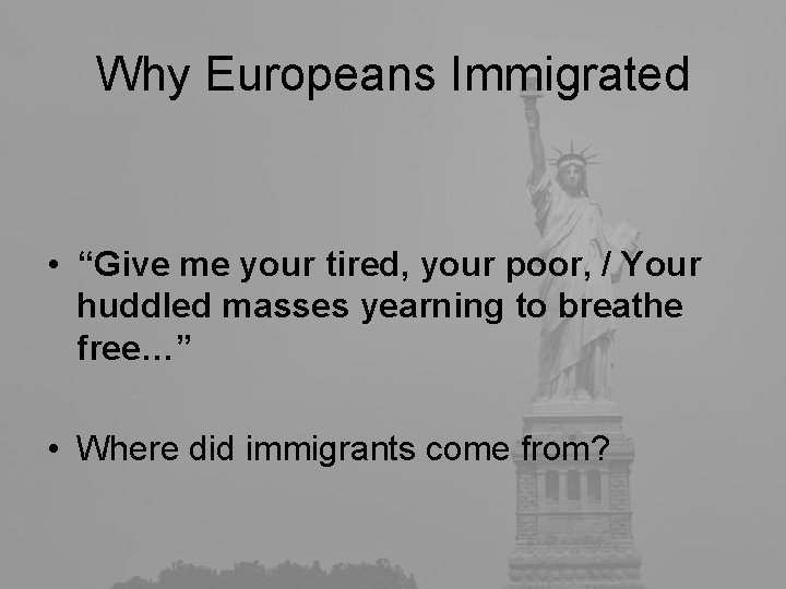 Why Europeans Immigrated • “Give me your tired, your poor, / Your huddled masses