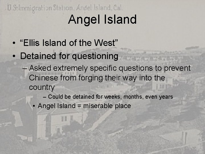 Angel Island • “Ellis Island of the West” • Detained for questioning – Asked