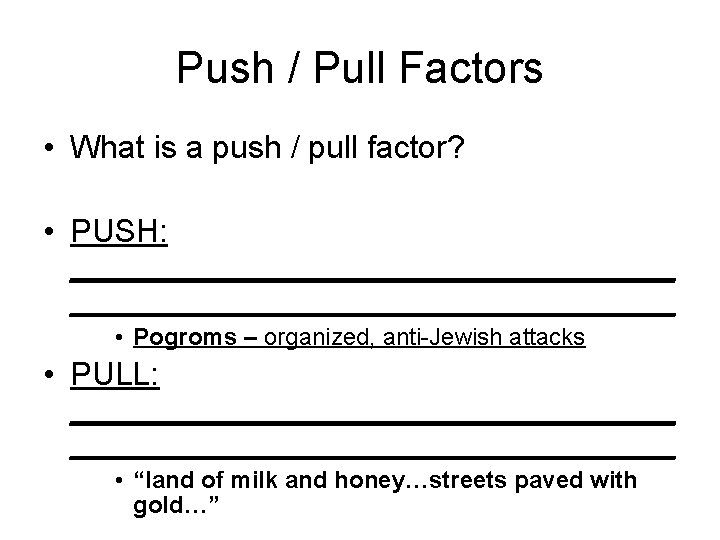 Push / Pull Factors • What is a push / pull factor? • PUSH: Push / Pull Factors • What is a push / pull factor? • PUSH: