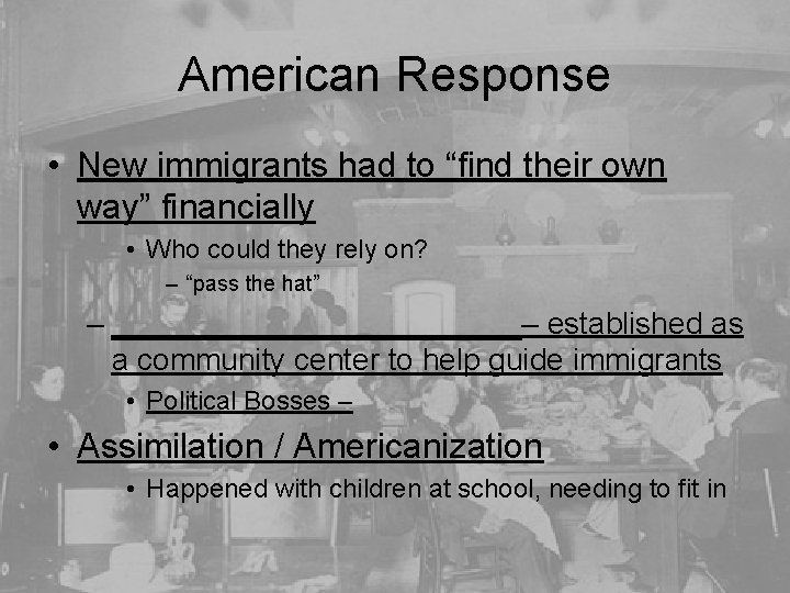 American Response • New immigrants had to “find their own way” financially • Who