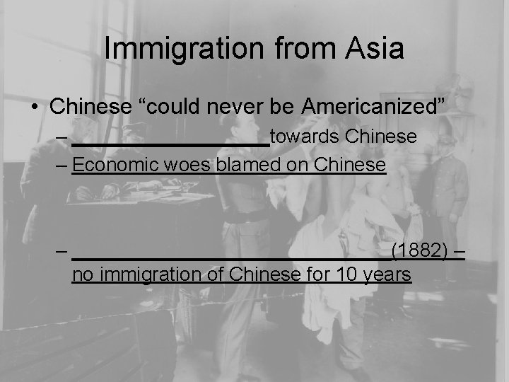 Immigration from Asia • Chinese “could never be Americanized” – _________towards Chinese – Economic