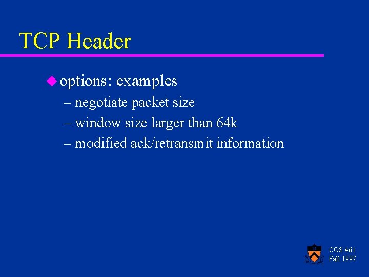 TCP Header u options: examples – negotiate packet size – window size larger than