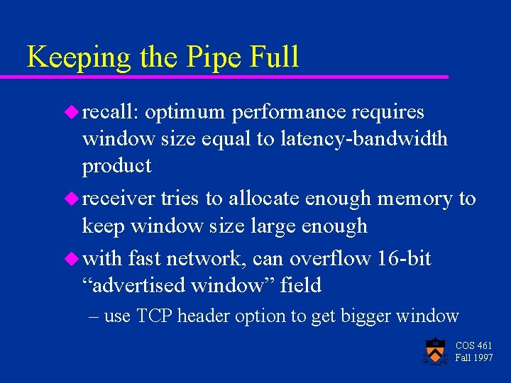 Keeping the Pipe Full u recall: optimum performance requires window size equal to latency-bandwidth