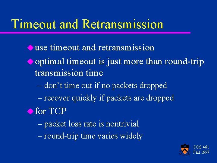 Timeout and Retransmission u use timeout and retransmission u optimal timeout is just more