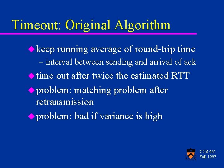 Timeout: Original Algorithm u keep running average of round-trip time – interval between sending