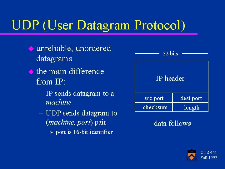 UDP (User Datagram Protocol) u unreliable, unordered datagrams u the main difference from IP: