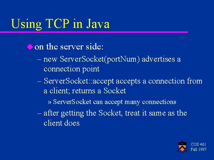 Using TCP in Java u on the server side: – new Server. Socket(port. Num)