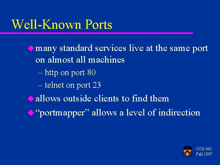 Well-Known Ports u many standard services live at the same port on almost all