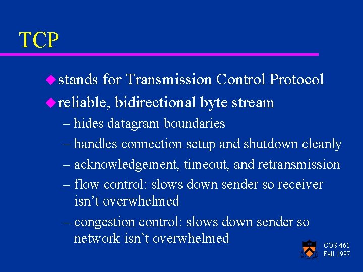 TCP u stands for Transmission Control Protocol u reliable, bidirectional byte stream – hides