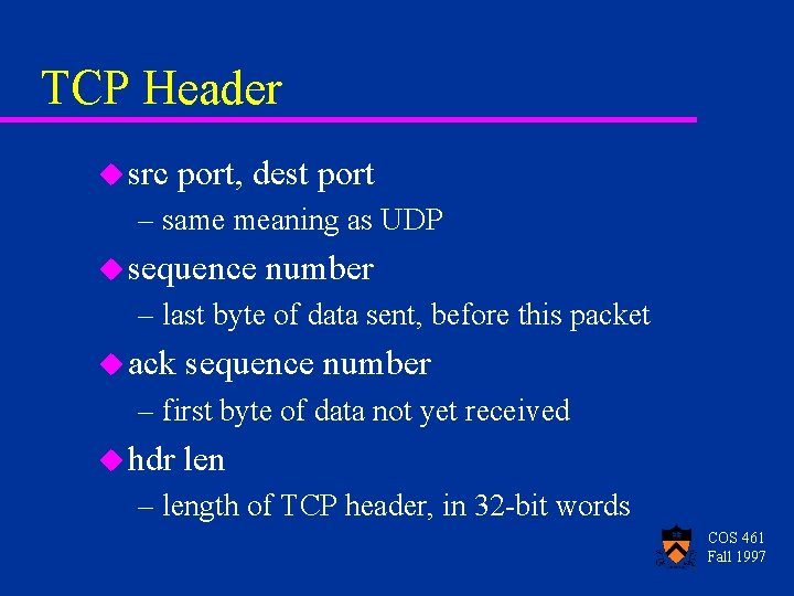 TCP Header u src port, dest port – same meaning as UDP u sequence