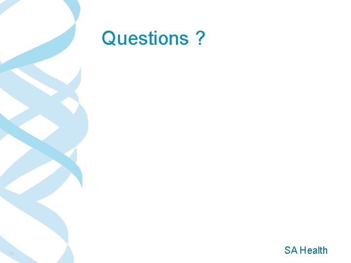 Questions ? 11 SA Health Questions ? 11 SA Health
