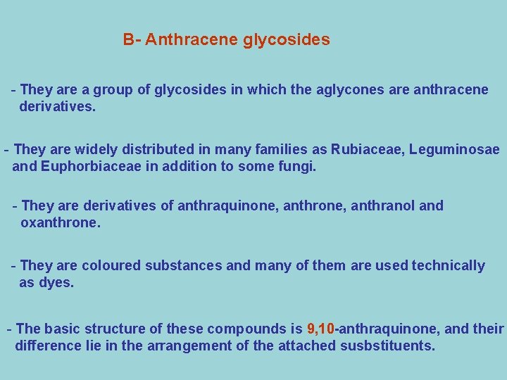 B- Anthracene glycosides - They are a group of glycosides in which the aglycones