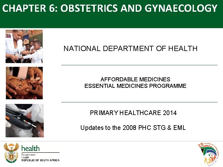CHAPTER 6: OBSTETRICS AND GYNAECOLOGY NATIONAL DEPARTMENT OF HEALTH AFFORDABLE MEDICINES ESSENTIAL MEDICINES PROGRAMME