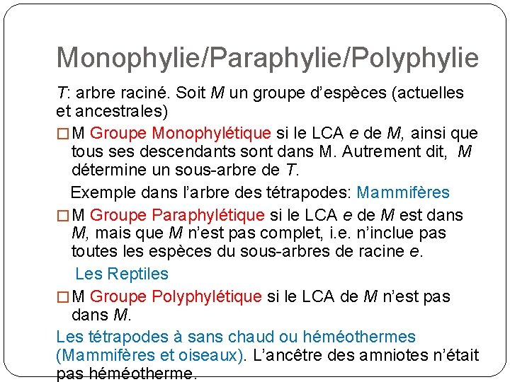 Monophylie/Paraphylie/Polyphylie T: arbre raciné. Soit M un groupe d’espèces (actuelles et ancestrales) � M