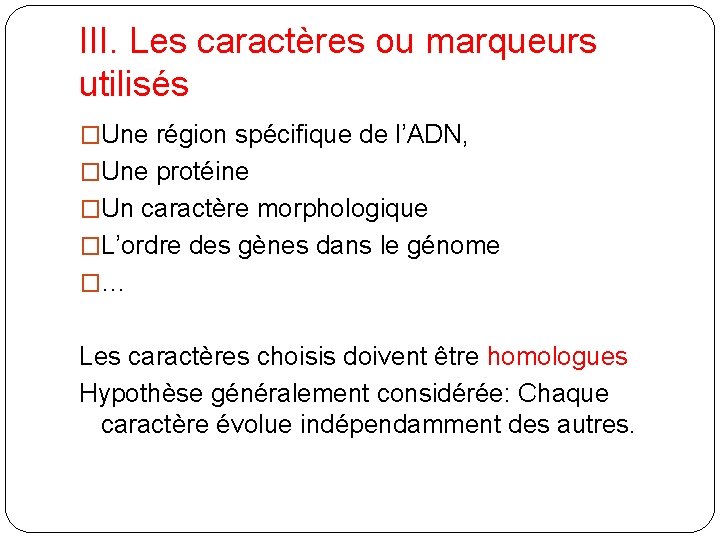 III. Les caractères ou marqueurs utilisés �Une région spécifique de l’ADN, �Une protéine �Un