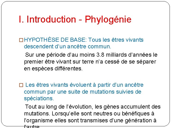 I. Introduction - Phylogénie � HYPOTHÈSE DE BASE: Tous les êtres vivants descendent d’un