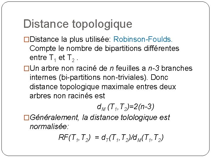 Distance topologique �Distance la plus utilisée: Robinson-Foulds. Compte le nombre de bipartitions différentes entre