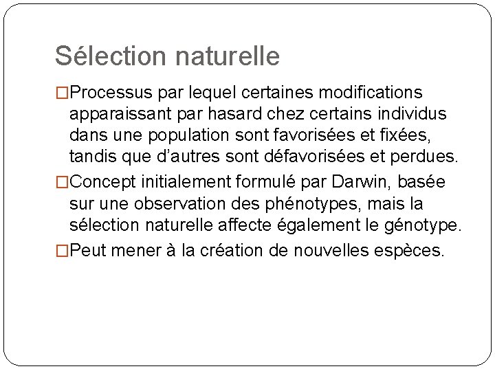 Sélection naturelle �Processus par lequel certaines modifications apparaissant par hasard chez certains individus dans