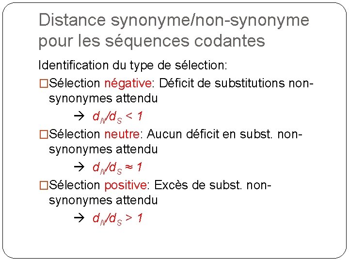 Distance synonyme/non-synonyme pour les séquences codantes Identification du type de sélection: �Sélection négative: Déficit