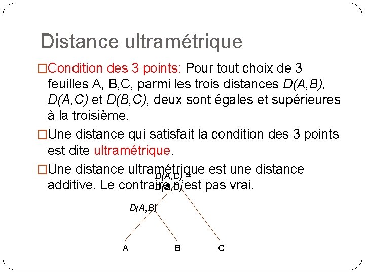 Distance ultramétrique �Condition des 3 points: Pour tout choix de 3 feuilles A, B,