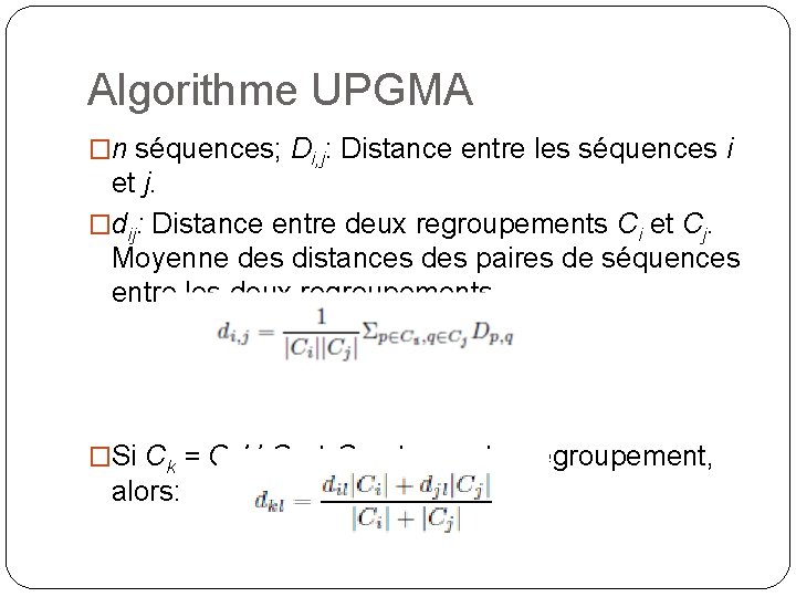 Algorithme UPGMA �n séquences; Di, j: Distance entre les séquences i et j. �dij: