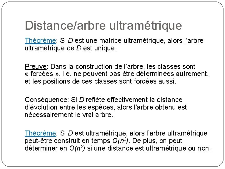 Distance/arbre ultramétrique Théorème: Si D est une matrice ultramétrique, alors l’arbre ultramétrique de D Distance/arbre ultramétrique Théorème: Si D est une matrice ultramétrique, alors l’arbre ultramétrique de D