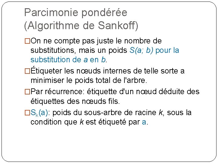 Parcimonie pondérée (Algorithme de Sankoff) �On ne compte pas juste le nombre de substitutions,