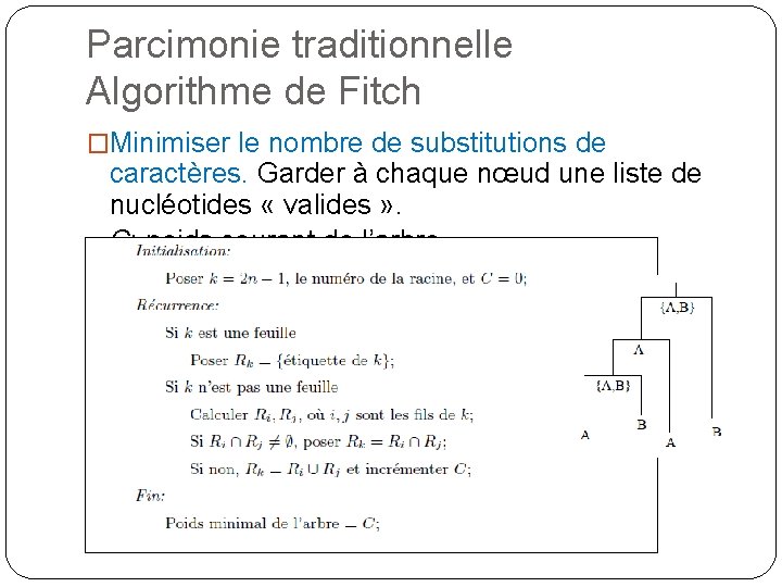 Parcimonie traditionnelle Algorithme de Fitch �Minimiser le nombre de substitutions de caractères. Garder à