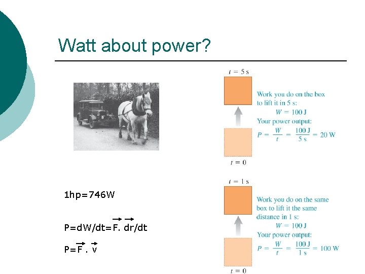 Watt about power? 1 hp=746 W P=d. W/dt=F. dr/dt P=F. v 