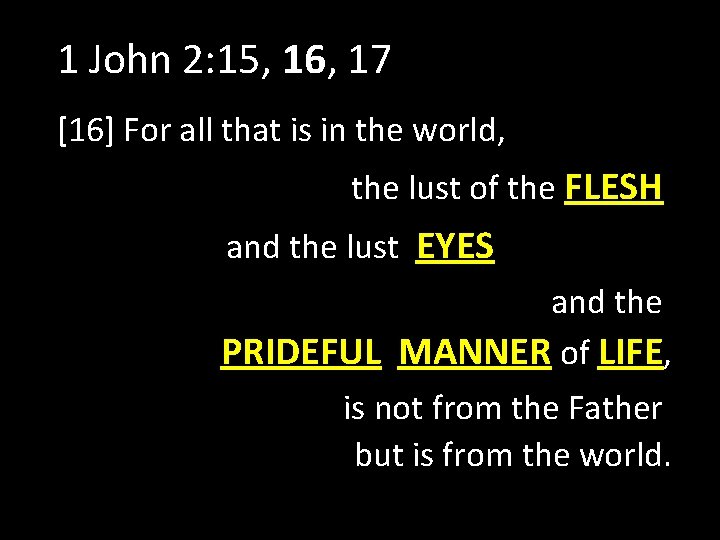 1 John 2: 15, 16, 17 [16] For all that is in the world,