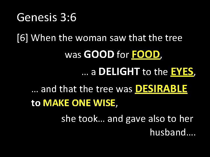 Genesis 3: 6 [6] When the woman saw that the tree was GOOD for
