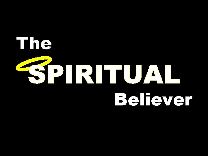 The SPIRITUAL Believer 