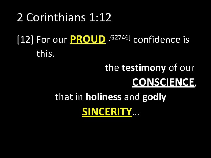 2 Corinthians 1: 12 [12] For our PROUD [G 2746] confidence is this, the