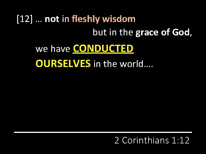 [12] … not in fleshly wisdom but in the grace of God, we have